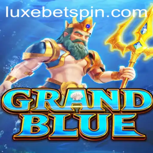 Discover the Adventure of GRANDBLUE and the Strategy of LUXEBET