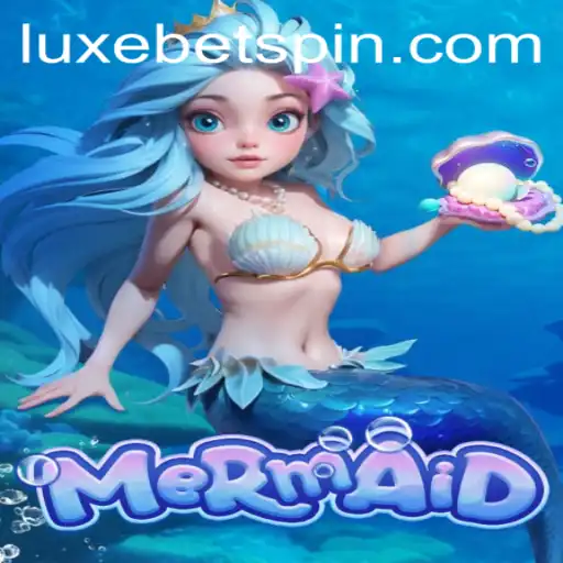 Dive into the Magical World of Mermaid with LUXEBET