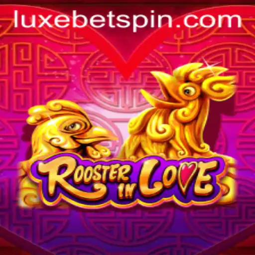 RoosterInLove: Exploring the Allure of LUXEBET in Gaming