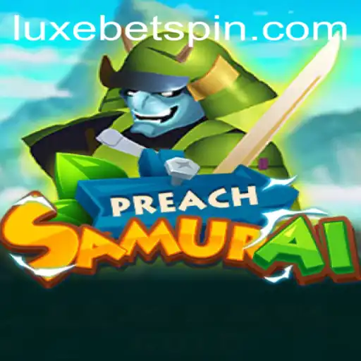 Discover PreachSamurai: The Ultimate Gaming Experience with LUXEBET