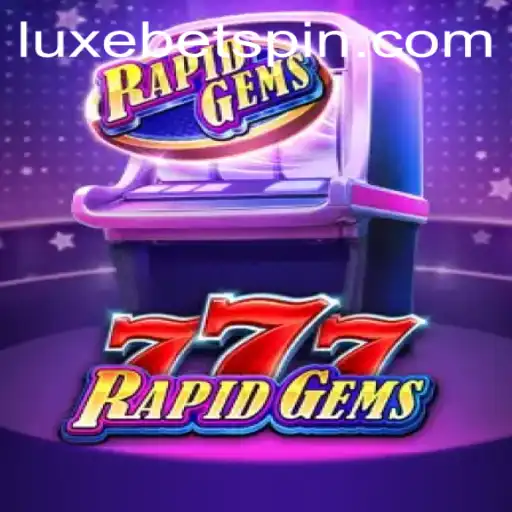 Explore the Thrills of RapidGems777: An Inside Look at LUXEBET's Latest Game