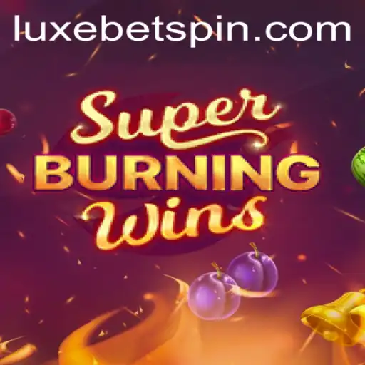 Explore the Exciting World of SuperBurningWins with LUXEBET